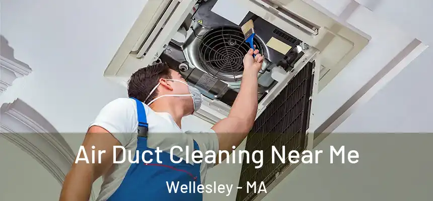  Air Duct Cleaning Near Me Wellesley - MA