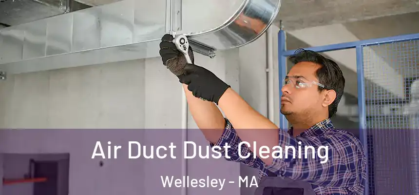 Air Duct Dust Cleaning Wellesley - MA