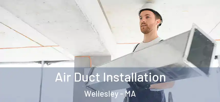  Air Duct Installation Wellesley - MA