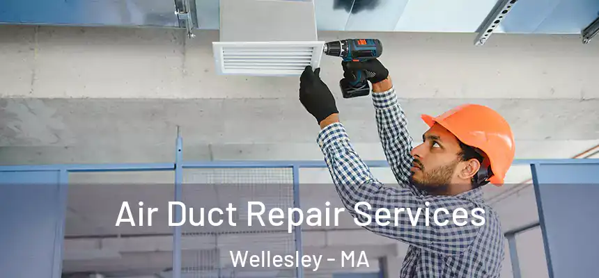  Air Duct Repair Services Wellesley - MA