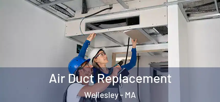 Air Duct Replacement Wellesley - MA