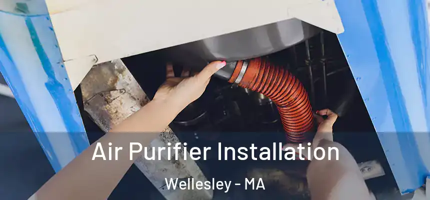 Air Purifier Installation Wellesley - MA