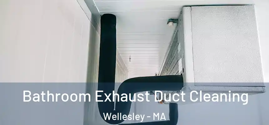 Bathroom Exhaust Duct Cleaning Wellesley - MA