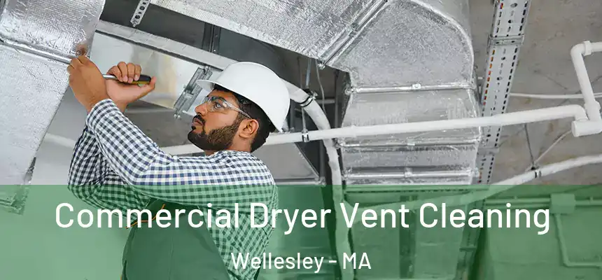 Commercial Dryer Vent Cleaning Wellesley - MA