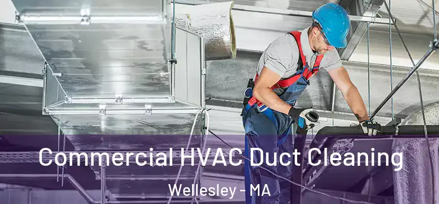 Commercial HVAC Duct Cleaning Wellesley - MA