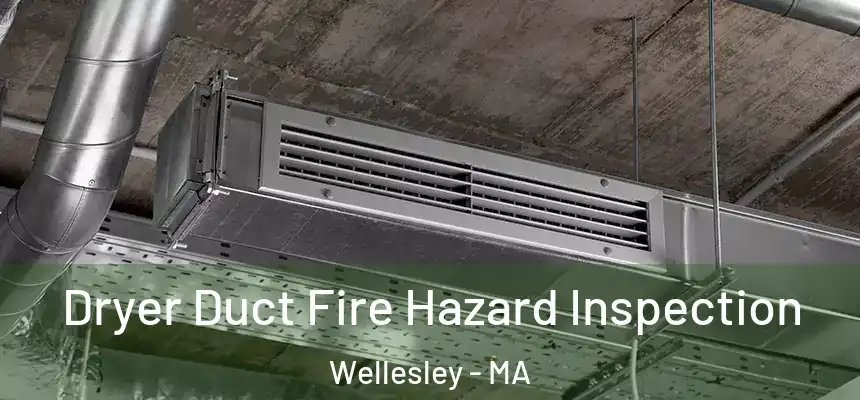  Dryer Duct Fire Hazard Inspection Wellesley - MA