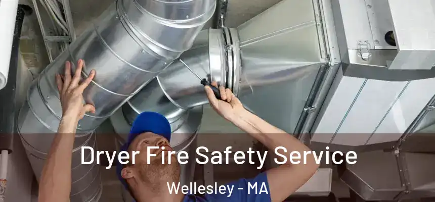 Dryer Fire Safety Service Wellesley - MA
