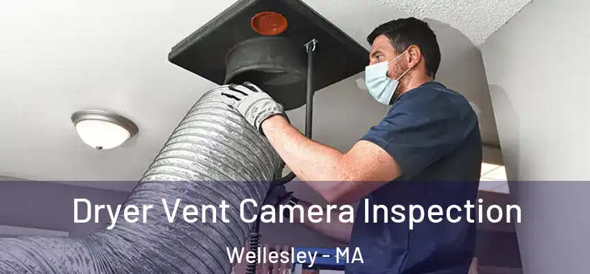  Dryer Vent Camera Inspection Wellesley - MA