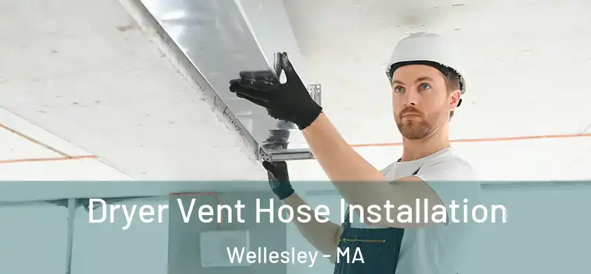  Dryer Vent Hose Installation Wellesley - MA