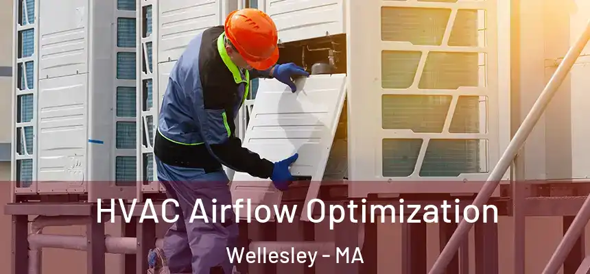  HVAC Airflow Optimization Wellesley - MA