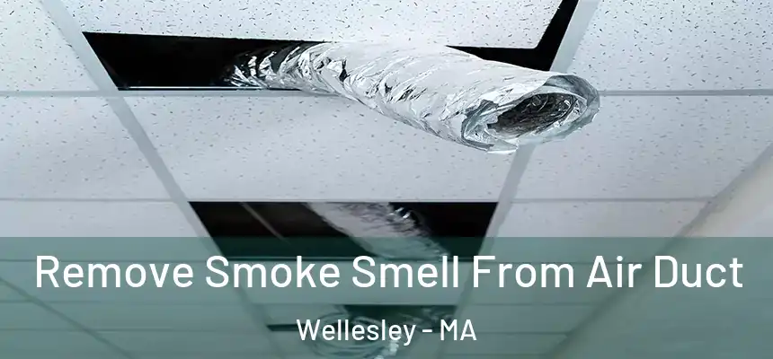 Remove Smoke Smell From Air Duct Wellesley - MA