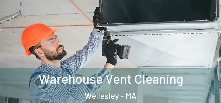 Warehouse Vent Cleaning Wellesley - MA
